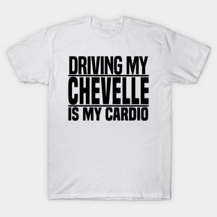 Driving my Chevelle is my cardio T-Shirt